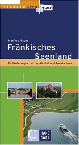 Fränkisches Seenland. 25 Wanderungen rund um Altmühl- und Brombachsee: Franken kreuz und quer