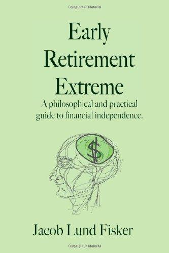 Early Retirement Extreme: A philosophical and practical guide to financial independence