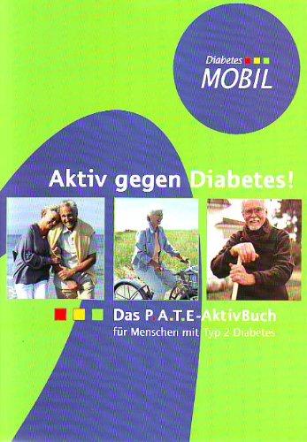 Aktiv gegen Diabetes: Das P.A.T.E.-AktivBuch für Menschen mit Typ 2 Diabetes