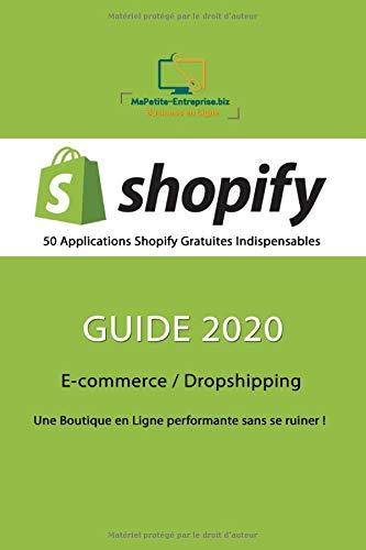 SHOPIFY - 50 Applications Gratuites Indispensables - Guide 2020: E-commerce / Dropshipping | Une Boutique en Ligne Performante sans se ruiner ! (50 ... Shopify Gratuites Indispensables, Band 3)