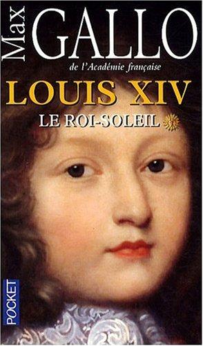 Louis XIV. Vol. 1. Le Roi-Soleil