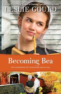 Becoming Bea (The Courtships of Lancaster County, 4, Band 4)