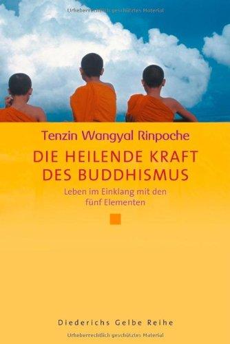 Die heilende Kraft des Buddhismus: Leben im Einklang mit den fünf Elementen (Diederichs Gelbe Reihe)