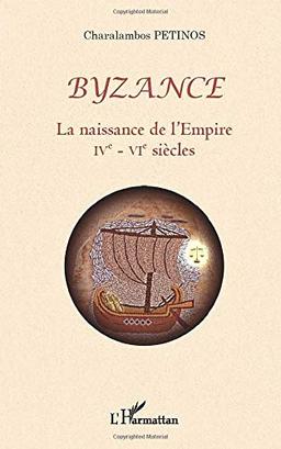 Byzance, la naissance de l'Empire : IVe-VIe siècles