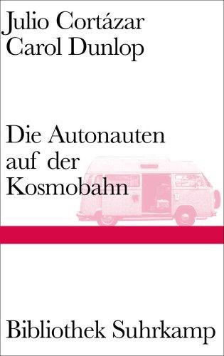 Die Autonauten auf der Kosmobahn: Eine zeitlose Reise Paris - Marseille (Bibliothek Suhrkamp)