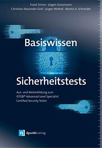 Basiswissen Sicherheitstests: Aus- und Weiterbildung zum ISTQB® Advanced Level Specialist – Certified Security Tester