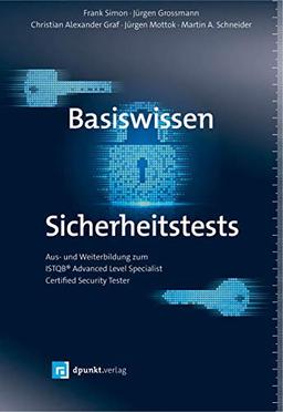 Basiswissen Sicherheitstests: Aus- und Weiterbildung zum ISTQB® Advanced Level Specialist – Certified Security Tester