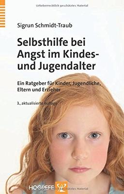 Selbsthilfe bei Angst im Kindes- und Jugendalter: Ein Ratgeber für Kinder und Jugendliche, Eltern und Erzieher