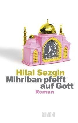 Mihriban pfeift auf Gott: Roman