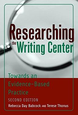 Researching the Writing Center: Towards an Evidence-Based Practice, Revised Edition