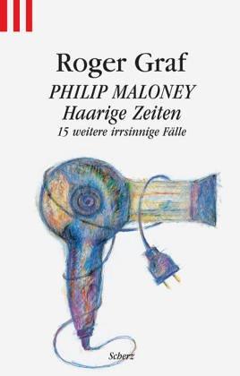 Philip Maloney - Haarige Zeiten. 15 weitere haarsträubende Fälle.