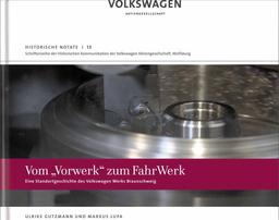 Vom "Vorwerk" zum FahrWerk: Eine Standortgeschichte des Volkswagen Werks Braunschweig