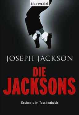 Die Jacksons: Die Wahrheit über die erfolgreichste Familie der amerikanischen Musikgeschichte