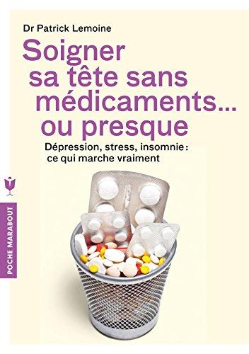 Soigner sa tête sans médicaments... ou presque : dépression, stress, insomnie : ce qui marche vraiment