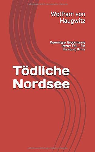 Tödliche Nordsee: Kommissar Brockmanns letzter Fall - Ein Hamburg Krimi