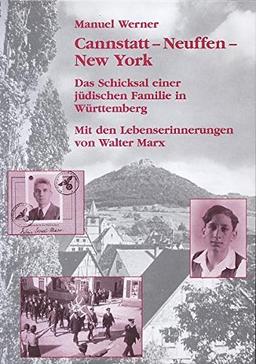 Cannstatt - Neuffen - New York: Das Schicksal einer jüdischen Familie in Württemberg. Mit den Lebenserinnerungen von Walter Marx