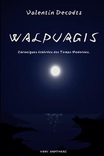 WALPURGIS (Chroniques éthérées des Temps Modernes.)