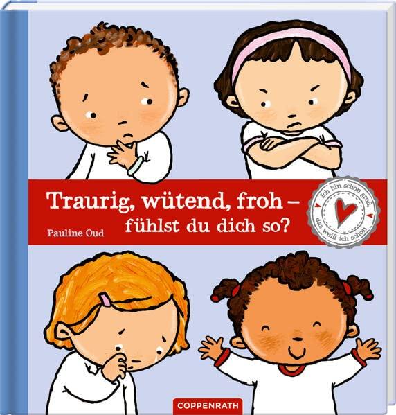 Traurig, wütend, froh - fühlst du dich so?: Ich bin schon groß, das weiß ich schon!