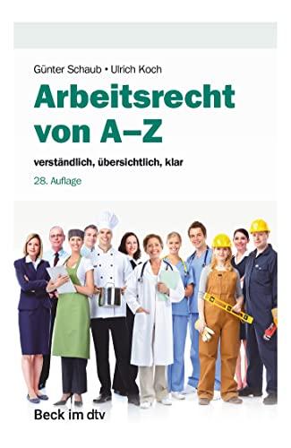 Arbeitsrecht von A-Z: verständlich, übersichtlich, klar