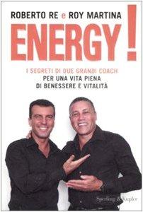 Energy! I segreti di due grandi coach per una vita piena di benessere e vitalità