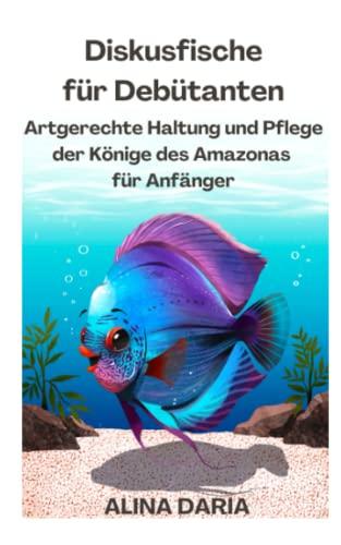 Diskusfische für Debütanten – Artgerechte Haltung und Pflege der Könige des Amazonas für Anfänger