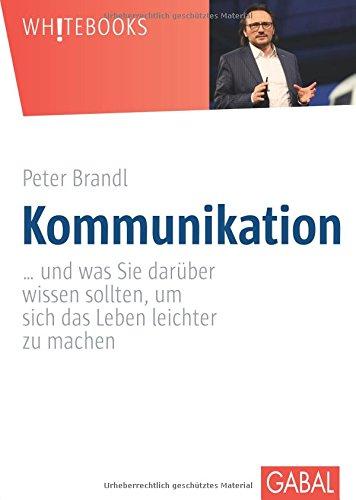 Kommunikation: ... und was Sie darüber wissen sollten, um sich das Leben leichter zu machen