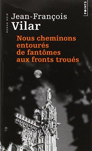 Nous cheminons entourés de fantômes aux fronts troués : roman noir