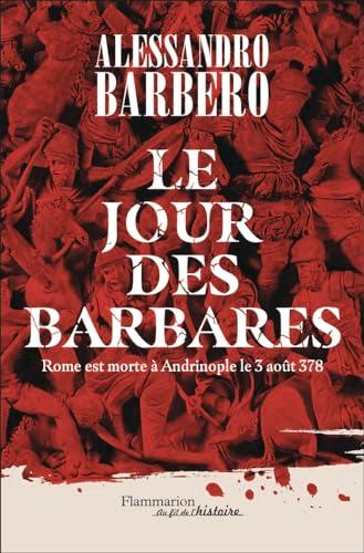 Le jour des barbares : Rome est morte à Andrinople le 3 août 378