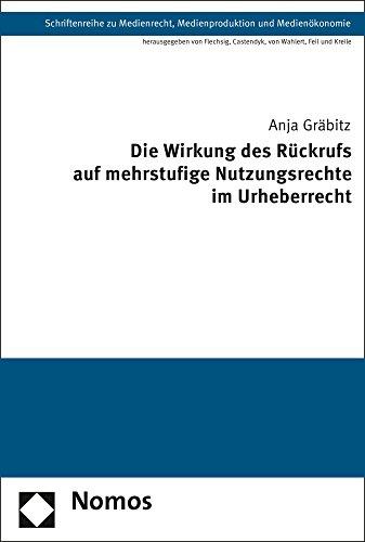 Die Wirkung des Rückrufs auf mehrstufige Nutzungsrechte im Urheberrecht (Schriftenreihe zu Medienrecht, Medienproduktion und Medienökonomie)