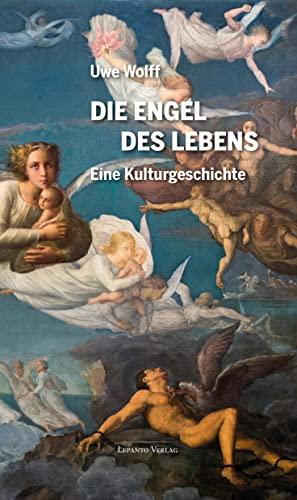 Die Engel des Lebens: Eine Kulturgeschichte