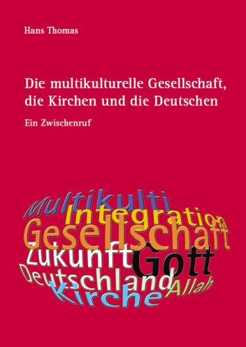 Die multikulturelle Gesellschaft, die Kirchen und die Deutschen: Ein Zwischenruf