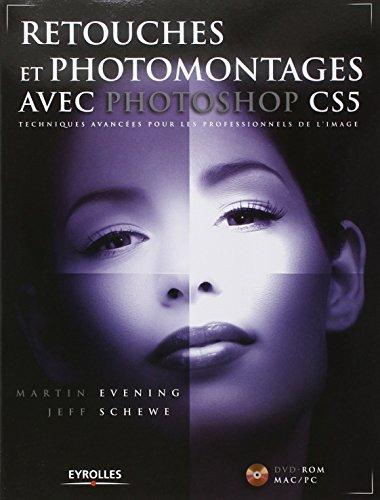 Retouches et photomontages avec Photoshop CS5 : techniques avancées pour les professionnels de l'image