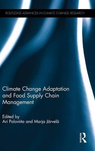 Climate Change Adaptation and Food Supply Chain Management (Routledge Advances in Climate Change Research)