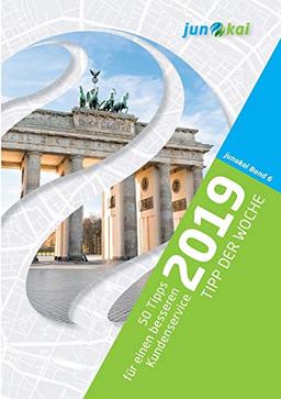 50 TIPPS FÜR EINEN BESSEREN KUNDENSERVICE - BAND 6: Die „Tipps der Woche“ von den Beratern der junokai GmbH
