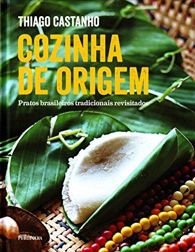 Cozinha de Origem. Pratos Brasileiros Tradicionais Revisitados (Em Portuguese do Brasil)