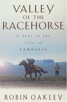 Valley of the Racehorse: A Year in the Life of Lambourn