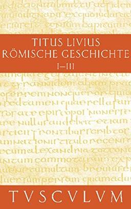 Römische Geschichte / Ab urbe condita Set: Buch 1-3: Gesamtausgabe in 11 Bänden. Band 1: Buch 1-3 (Sammlung Tusculum)