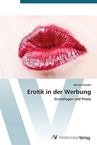 Erotik in der Werbung: Grundlagen und Praxis