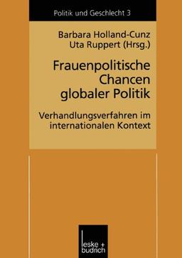 Frauenpolitische Chancen Globaler Politik: Verhandlungserfahrungen Im Internationalen Kontext (Politik und Geschlecht)