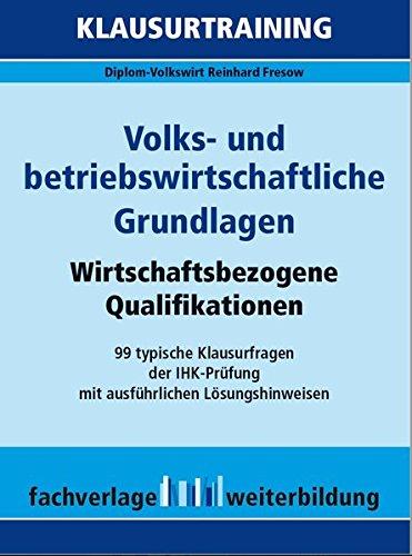 Volks- und betriebswirtschaftliche Grundlagen: Klausurtraining Wirtschaftsbezogene Qualifikationen