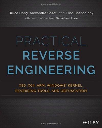 Practical Reverse Engineering: X86, X64, Arm, Windows Kernel, Reversing Tools, and Obfuscation