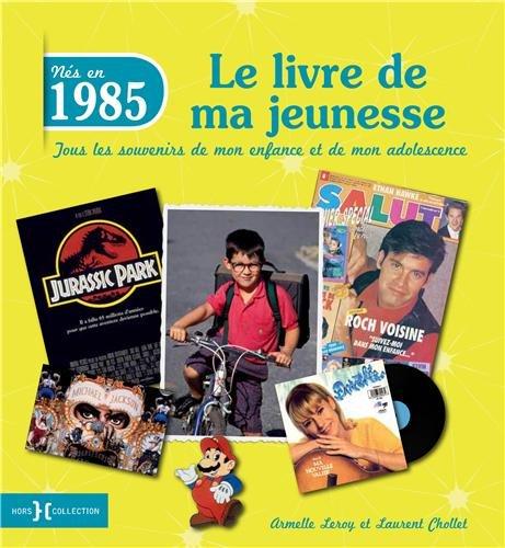 Nés en 1985 : le livre de ma jeunesse : tous les souvenirs de mon enfance et de mon adolescence