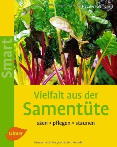 Vielfalt aus der Samentüte: Säen - pflegen - staunen