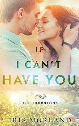 If I Can't Have You: The Thorntons Book 3