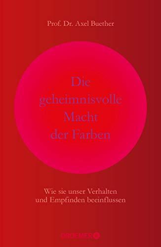 Die geheimnisvolle Macht der Farben: Wie sie unser Verhalten und Empfinden beeinflussen