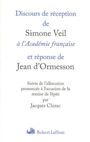 Discours de réception de Simone Veil à l'Académie française et réponse de Jean d'Ormesson. L'allocution prononcée à l'occasion de la remise de l'épée par Jacques Chirac