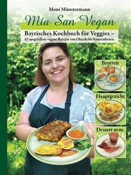 Mia San Vegan: Bayrisches Kochbuch für Veggies – 63 ausgefallene vegane Rezepte von Obazda bis Krustenbraten