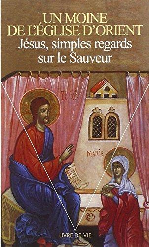 Jésus, simples regards sur le Sauveur : par un moine de l'Eglise d'Orient