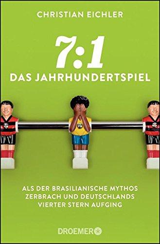 7:1 - Das Jahrhundertspiel: Als der brasilianische Mythos zerbrach und Deutschlands vierter Stern aufging