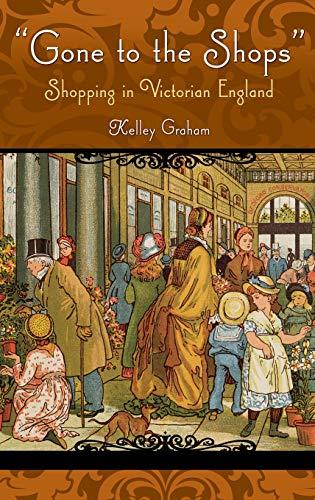 Gone To The Shops: Shopping In Victorian England (Victorian Life and Times)